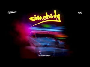 DJ Towii – Somebody ft. Teni