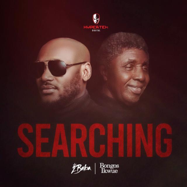 2Baba – Searching Ft. Bongos Ikwue