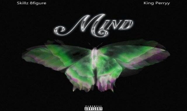 Skillz 8Figure ft. King Perryy – Mind