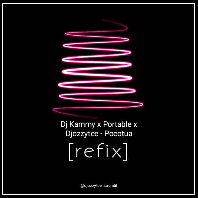 DJ Kammy ft Portable x DJ Ozzytee – Pocotua Refix