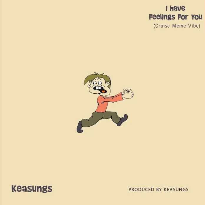 Keasungs – I Have Feelings For You