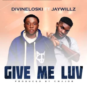 Divineloski ft Jaywillz – Give Me Luv