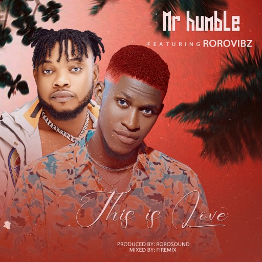 Mr humble –This is Love Ft Roro Vibz