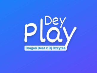 Dragon beat ft DJ Ozzytee – Dey Play Beat