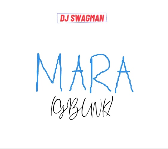 Dj Swagman – Mara (Gbunk)